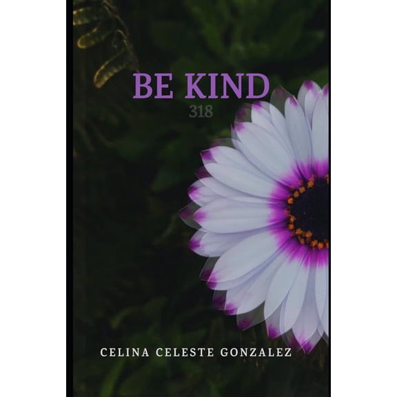 BE KIND: 318 Paperback 1729252249 9781729252246 Celina Celeste Gonzalez
