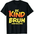 thumbnail image 1 of Be Kind Bruh Anti-Bullying Awareness Motivational Design T-Shirt, 1 of 4