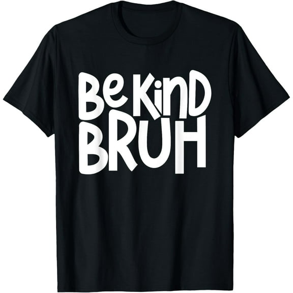 Be Kind Bruh Bullying Kindness Week Unity Day T-Shirt Shirts