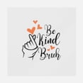 thumbnail image 1 of Be Kind Bruh Transfer, 1 of 1
