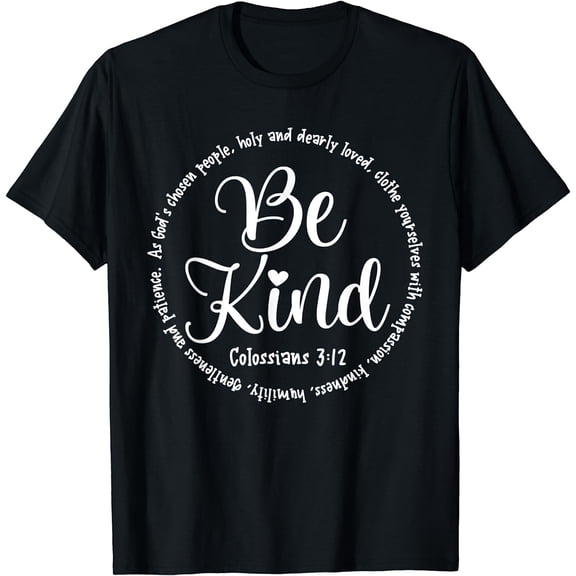 Be Kind Colossians 3:12 Kindness Bible Verse T-Shirt