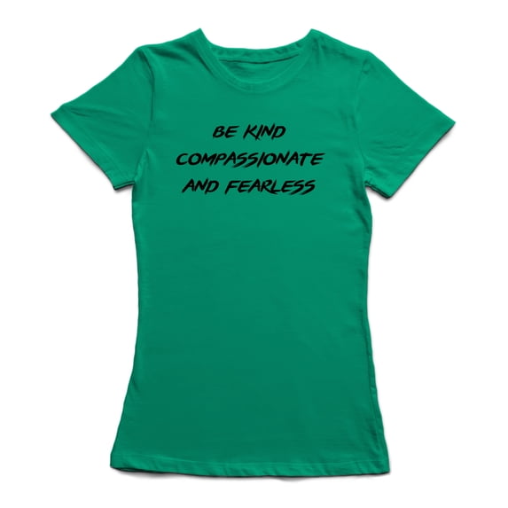 "Be Kind, Compassionate And Fearless" Medium Front Quote Women's T-shirt