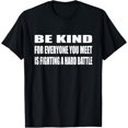 thumbnail image 1 of Be Kind For Everyone You Meet Is Fighting A Hard Battle Funny Creative Graphic T-Shirt, 1 of 3