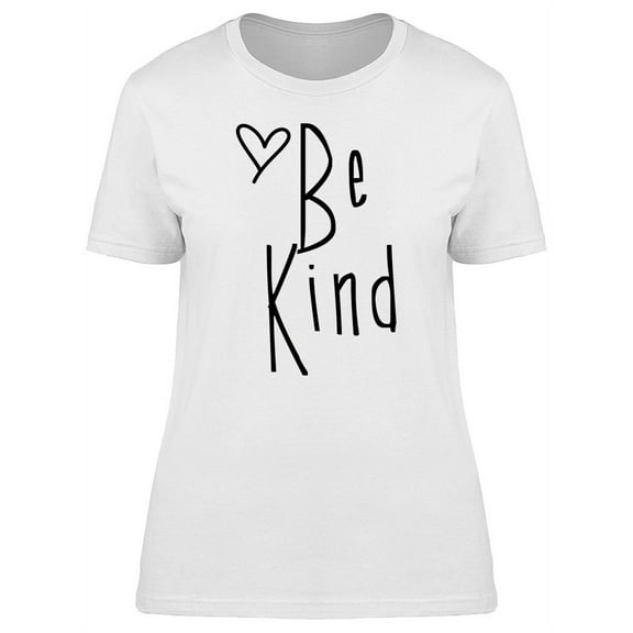 Be Kind Heart Cute Inspirational Quote Women T-Shirt, Female Large