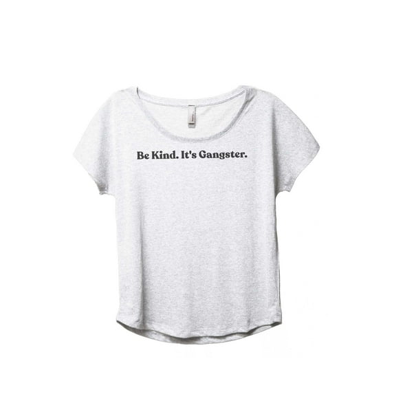 Be Kind It's Gangster Women's Fashion Slouchy Dolman T-Shirt Tee Heather White Medium