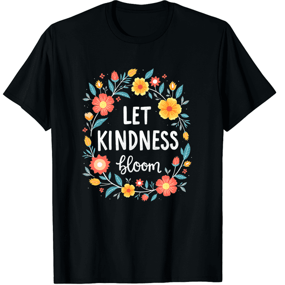 Be Kind Shirt Let Kindness Bloom Cute Floral Tee Tops Graphic Black T-Shirt for Men and Women