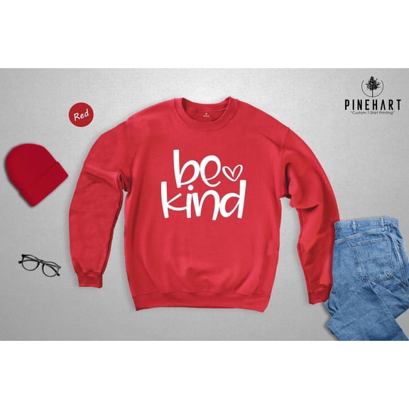 Be Kind Sweatshirt: Inspirational Positive Quote, Women'S Shirt TSHIRT All Size S-5XL