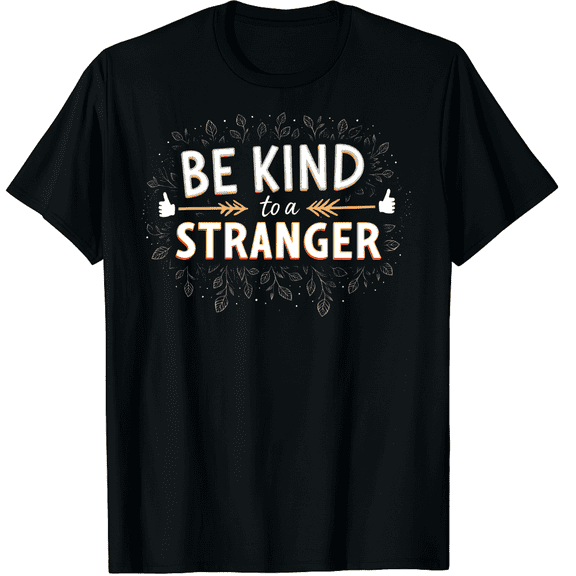 Be Kind To A Stranger - Inspirational Graphic Black T-Shirt for Men and Women