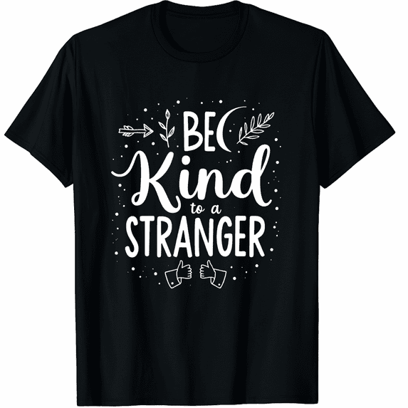 Be Kind To A Stranger - Inspirational Graphic Black T-Shirt for Men and Women