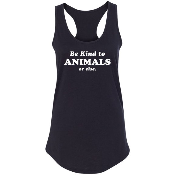Be Kind To Animals Or Else Racerback Tank
