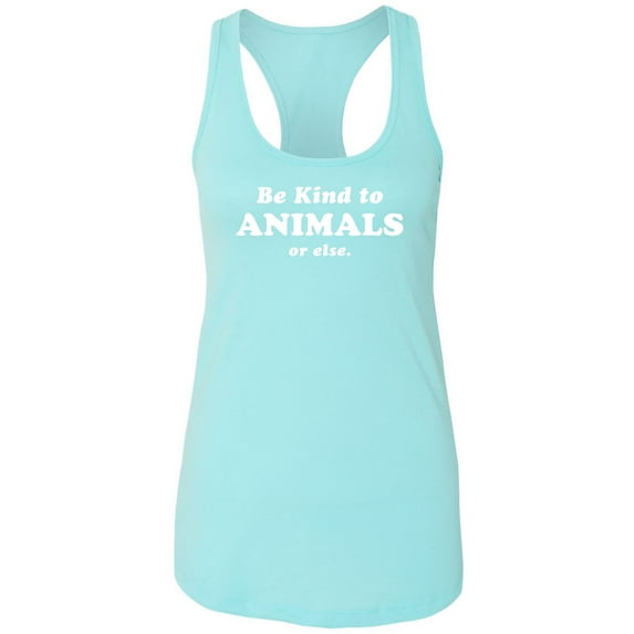 Be Kind To Animals Or Else Racerback Tank
