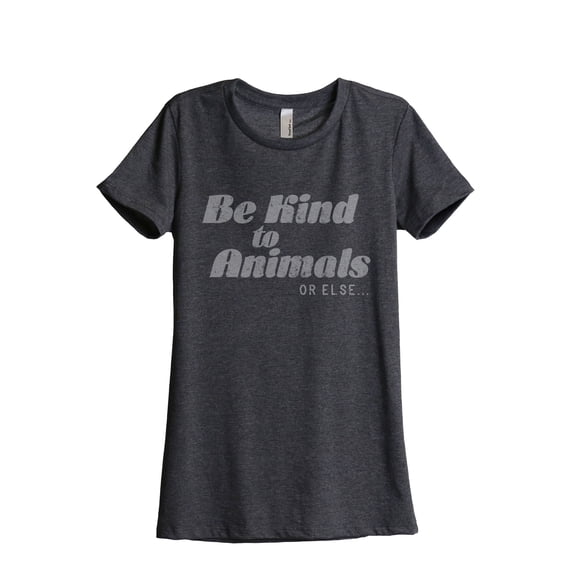 Be Kind To Animals Or Else Women's Fashion Relaxed T-Shirt Tee Charcoal Grey Large