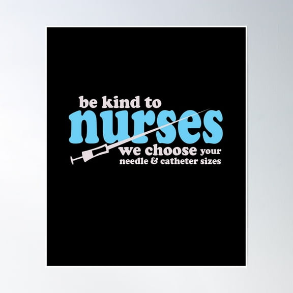 Be Kind To Nurses We Choose Your Needle And Catheter Size Poster Wall Art, Modern Wall Decor, 8x12 UNFRAMED