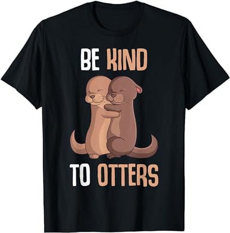 Be Kind To Otters Girls Kids Boys Women Otter T-Shirt - Walmart.com