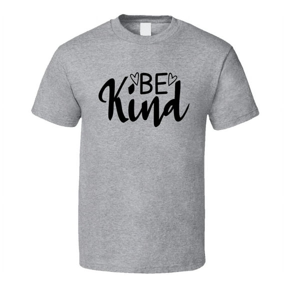 Be Kind Tshirt Very Cool Tee Motivational And Inspirational T Shirt