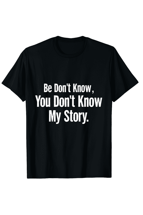 Be Kind - You Don't Know My Story Graphic Black T-Shirt for Men and Women