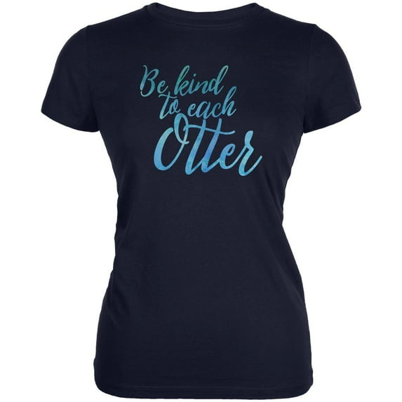 Be Kind to Each Other Otter Pun Juniors Soft T Shirt Navy LG