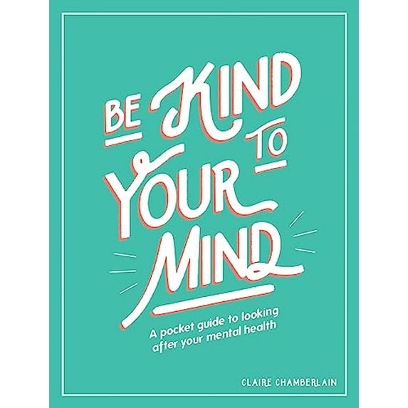 Pre-Owned Be Kind to Your Mind: A Pocket Guide to Looking After Your Mental Health (Hardcover) 1787832562 9781787832565