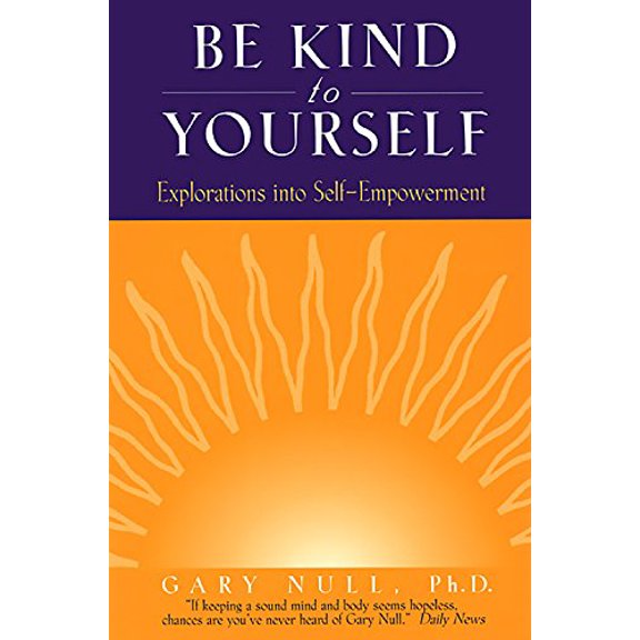 Pre-Owned Be Kind to Yourself: Explorations Into Self-Empowerment (Paperback) 0786702699 9780786702695