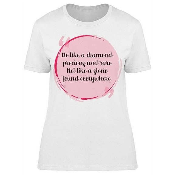 Be Like A Diamond Quote T-Shirt Women -Image by Shutterstock, Female Medium