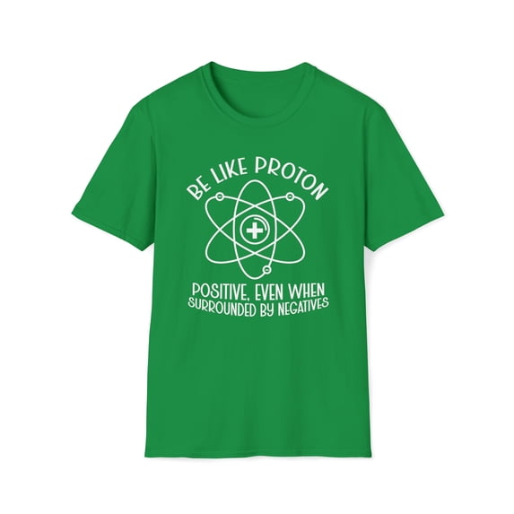 Be Like A Proton, Gildan Unisex Softstyle Shirt, Science Graphic Tee, S-3XL