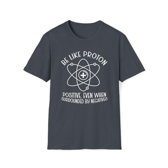 Be Like A Proton, Gildan Unisex Softstyle Shirt, Science Graphic Tee, S-3XL