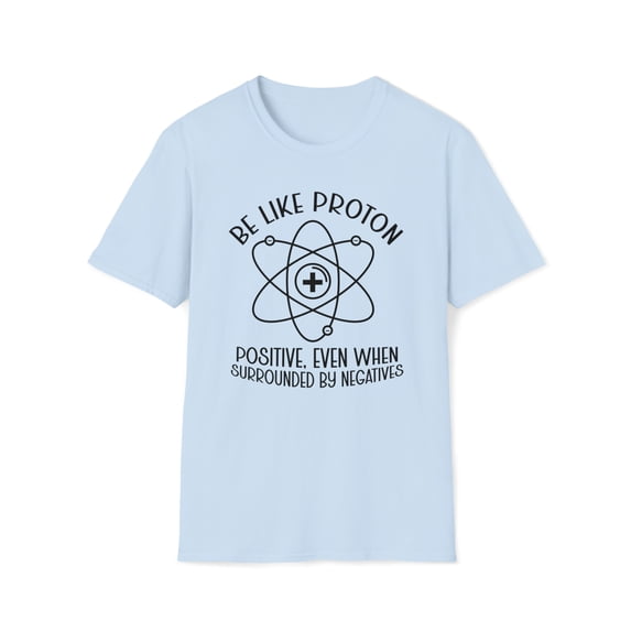 Be Like A Proton, Gildan Unisex Softstyle Shirt, Science Graphic Tee, S-3XL