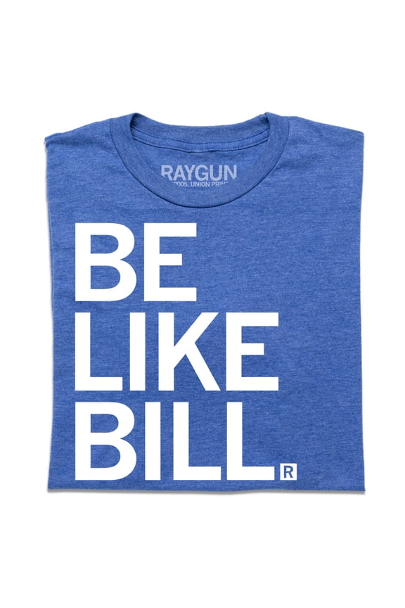 Be Like Bill Graphic Tee TShirt Gift