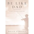 thumbnail image 1 of Pre-Owned Be Like Dad: Fifty Stories for Life & Leadership Paperback, 1 of 1
