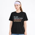 thumbnail image 1 of Be Like Subtraction And Make A Difference Funny Math Teacher T-Shirt, 1 of 7