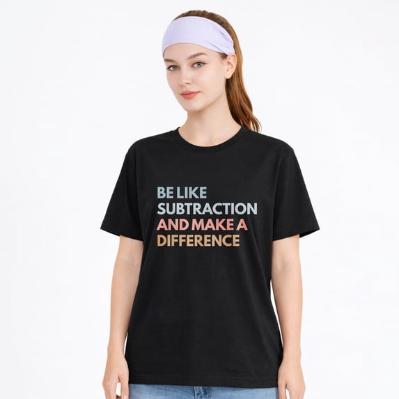 Be Like Subtraction And Make A Difference Funny Math Teacher T-Shirt