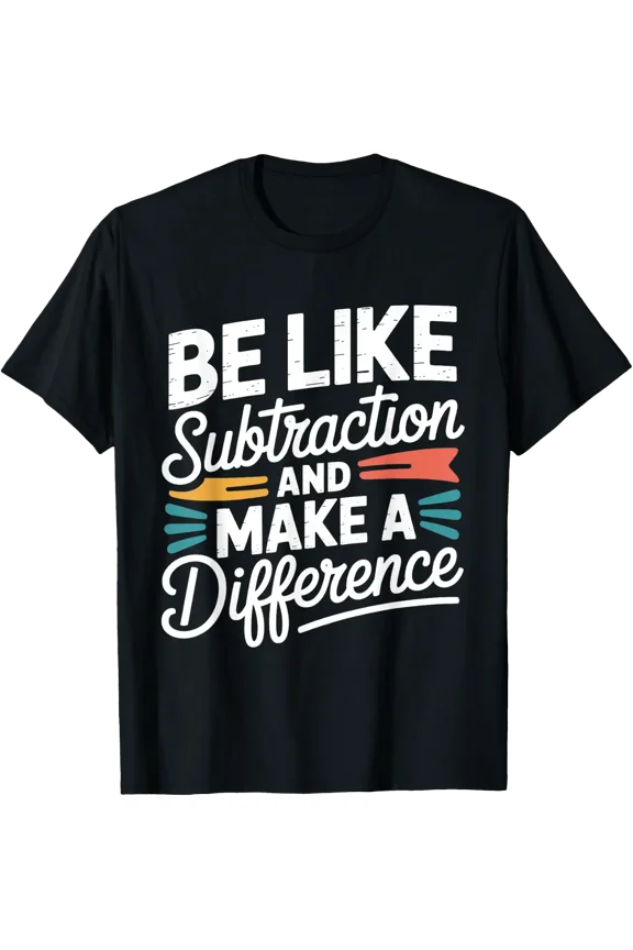 Be Like Subtraction And Make A Difference Shirt Women Men T-Shirt Size S-5XL