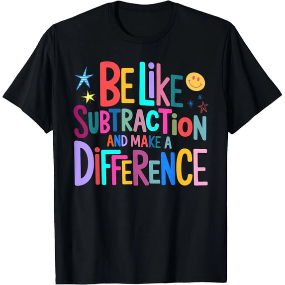 Teacer Math Be Like Subtraction and Make A Difference Funny Math Teacher T-Shirt ...