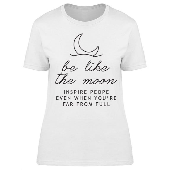 Be Like The Moon T-Shirt Women -Image by Shutterstock, Female Small