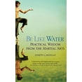 thumbnail image 1 of Pre-Owned Be Like Water: Practical Wisdom from the Martial Arts (Paperback) 0446690317 9780446690317, 1 of 1