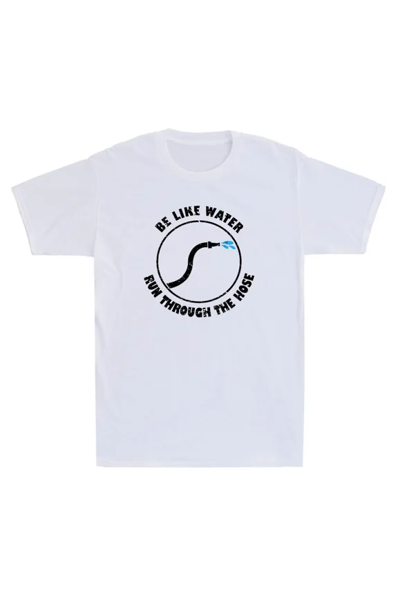 Be Like Water Run Through The Hose Funny Sarcastic Quote Vintage Unisex T-Shirt