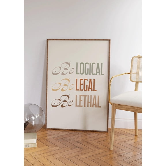 Be Logical Be Legal Be Lethal Wall Art Print, Unframed Paper Poster 8x10in