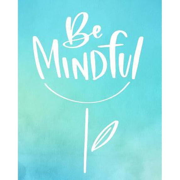 Be Mindful: Academic Student Planner Weekly Monthly Planner August 2019 July 2020, Organizer Calendar and Agendas for High School Paperback