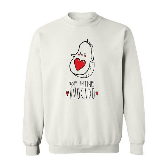 Be Mine Avocado Quote Sweatshirt Women -Image by Shutterstock, Female Small
