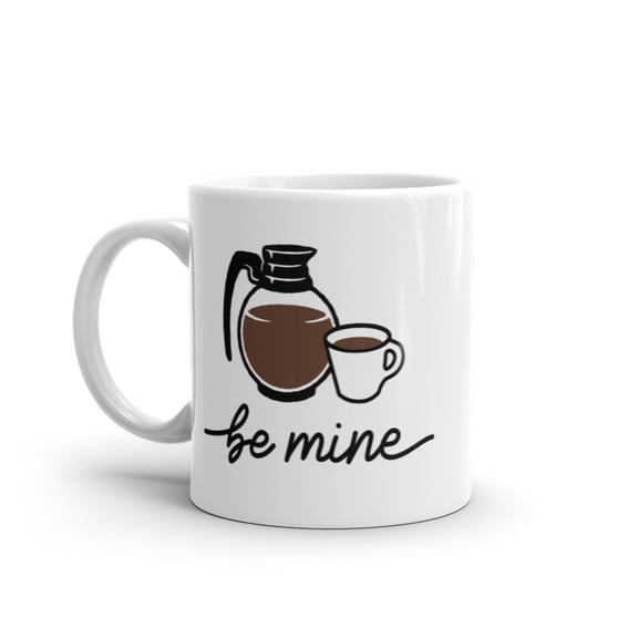 Be Mine Coffee Mug Funny Caffeine Lovers Coffee Pot Graphic Novelty Cup - 11oz