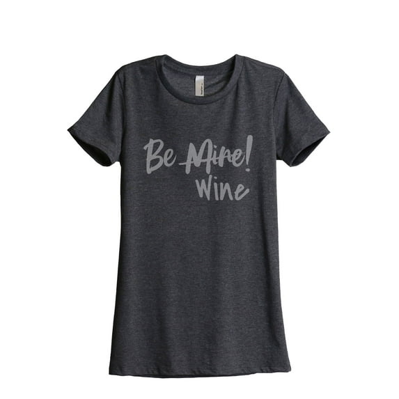 Be Mine Wine Women's Fashion Relaxed T-Shirt Tee Charcoal Grey Large