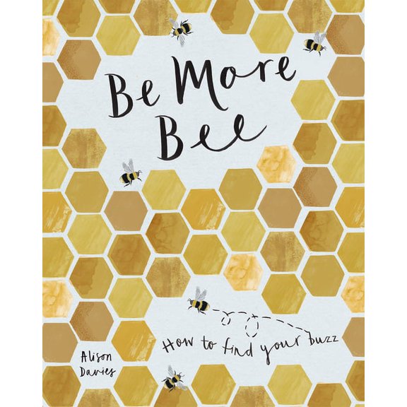 Be More Bee: How to Find Your Buzz (Hardcover)