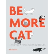 Be More Cat Life Lessons from Our Feline Friends Hardcover