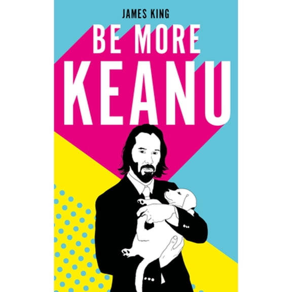 Pre-Owned Be More Keanu (Hardcover) 1529110327 9781529110326