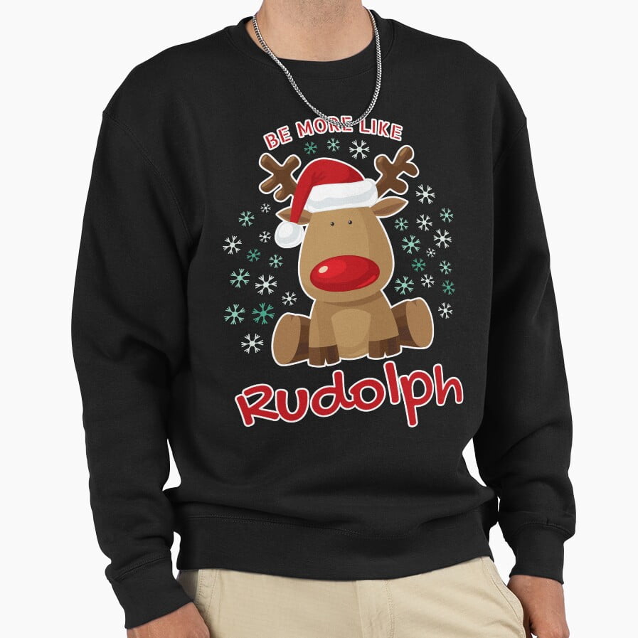 Be More Like Rudolph Merry Christmas Reindeer Graphic Unisex Sweatshirt ...