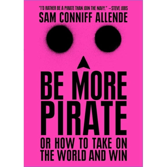Be More Pirate : Or How to Take on the World and Win (Paperback)