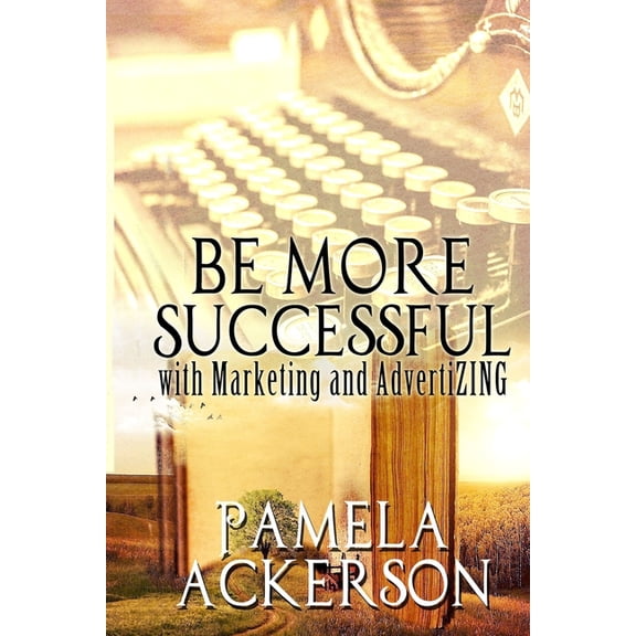 Be More Successful with Marketing and AdvertiZING, (Paperback)