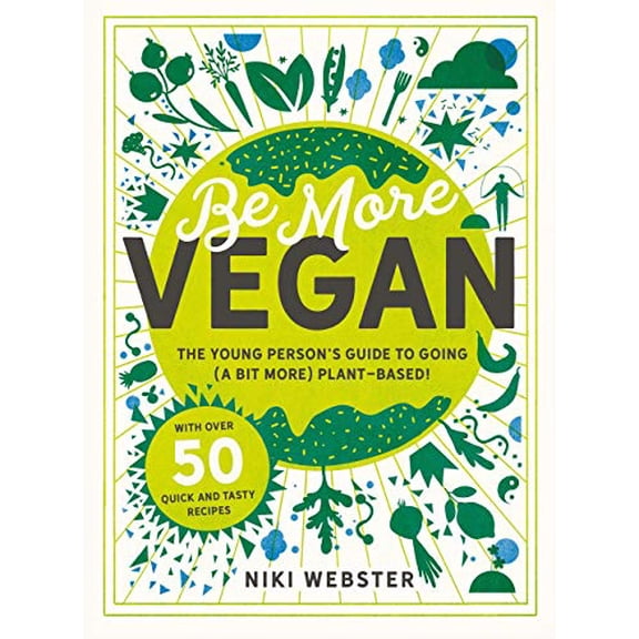 Pre-Owned Be More Vegan: The Young Person's Guide to Going (a Bit More) Plant-Based! (Hardcover) 1783126612 9781783126613
