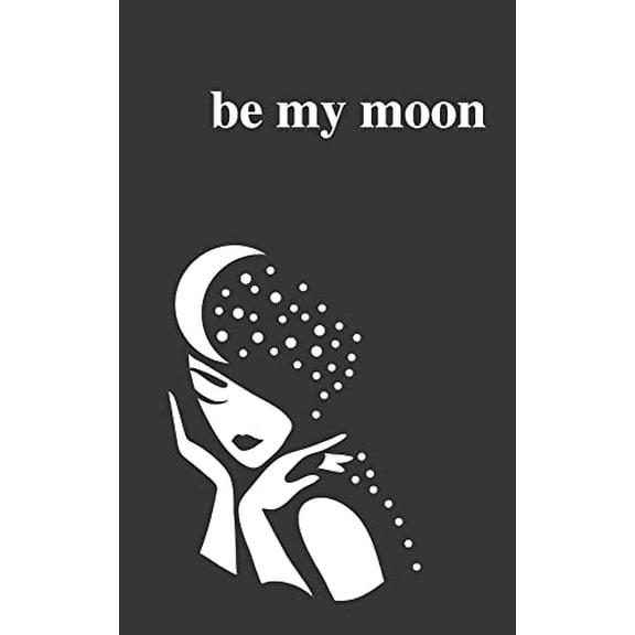Pre-Owned Be My Moon: A Poetry Collection For Romantic Souls (Paperback 9798553838713) by Alexandra Vasiliu