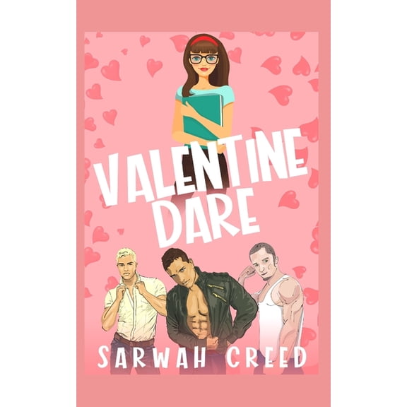 Be My Valentine: Valentine Dare : An Enemies-To-Lovers Reverse Harem Romance (Series #1) (Paperback)